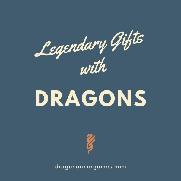 Legendary Gifts with Dragons - Dragon Armor Games