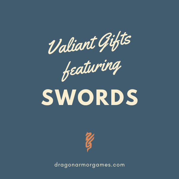 Valiant Gifts featuring Swords - Dragon Armor Games